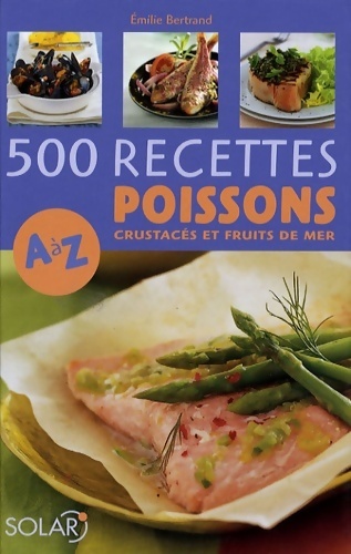 500 recettes de poissons de A à Z - Emilie Bertrand