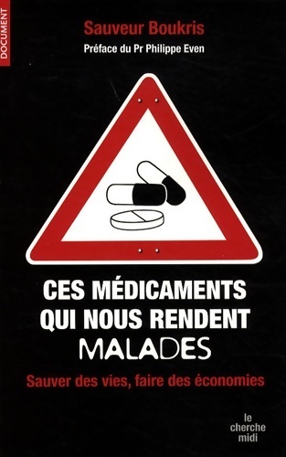 Ces médicaments qui nous rendent malades : Sauver des vies et faire des économies - Sauveur Boukris