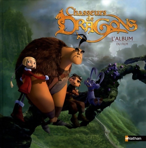 Chasseurs de dragons. L'album du film - Guillaume Ivernel