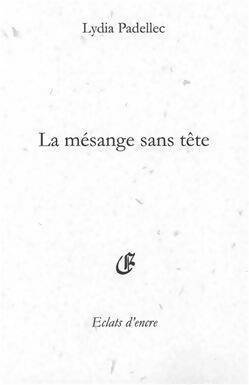 La mésange sans tête - Lydia Padellec