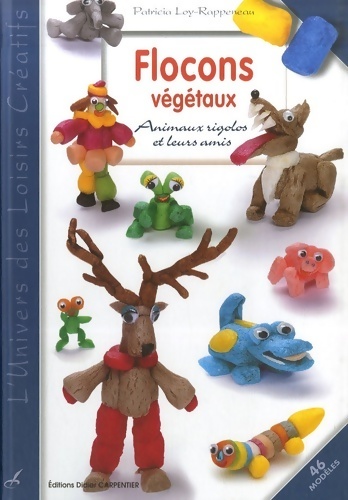 Flocons végétaux : Animaux rigolos et leurs amis - Patricia Loy-Rappeneau