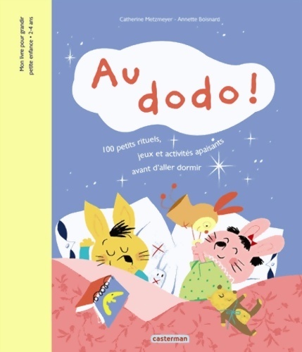 Au dodo ! 100 petits rituels jeux et activités apaisants avant d'aller dormir - Catherine Metzmeyer