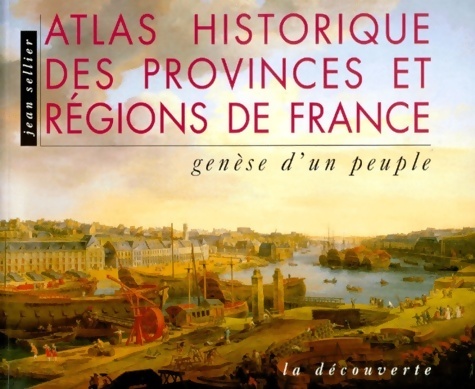 Atlas historique des provinces et regions de France - Jean Sellier