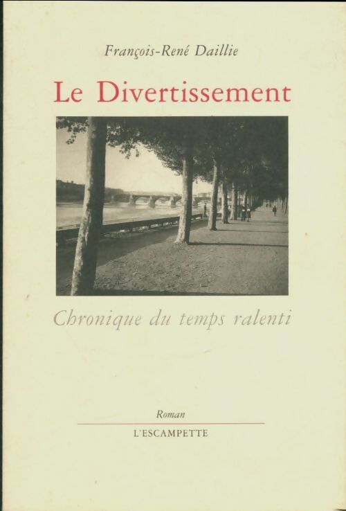 Le divertissement. Chronique du temps ralenti - René Daillie
