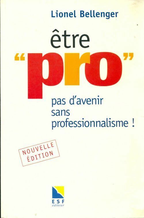 Être pro. Pas d'avenir sans professionnalisme ! - Lionel Bellenger