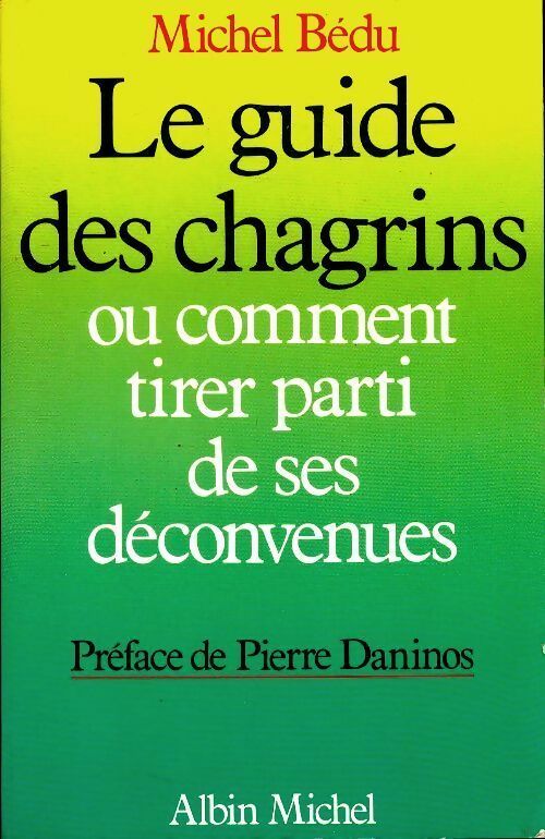 Le guide des chagrins ou comment tirer parti de ses déconvenues - Michel Bédu