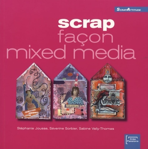 Scrap façon mixed media (ancien prix éditeur 15 euros) - Séverine Sorbier