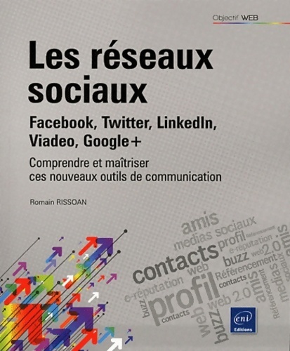 Les réseaux sociaux. Facebook, Twitter, Linkedin, Viadeo, Google+ - Romain Rissoan