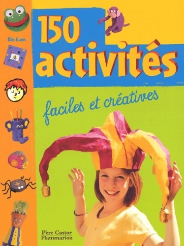 150 activités :faciles et créatives - Collectif