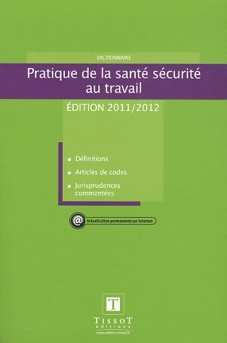 Dictionnaire pratique de la santé sécurité au travail 2011-2012 - Ingrid Tronet