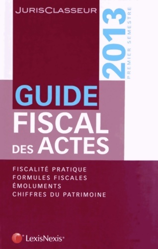 Guide fiscal des actes : Fiscalité pratique formules fiscales emoluments chiffres du patrimoine - Stéphanie Durteste