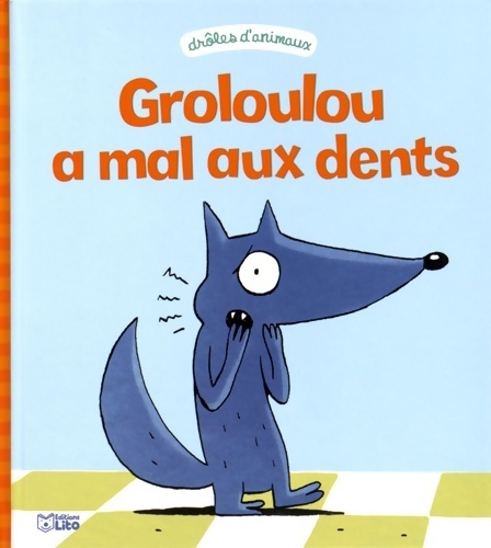 Drôles d'animaux : Groloulou a mal aux dents - dès 2 ans - Christophe Pernaudet