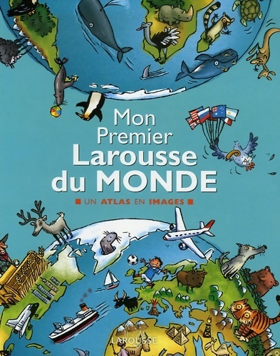 Mon premier Larousse du monde (nouvelle édition) - Delphine Godard