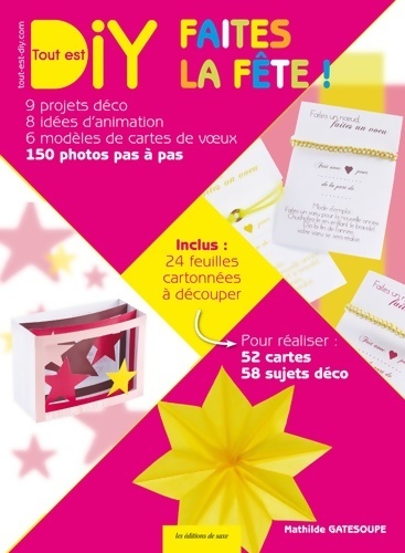 Faites la fête ! : 9 projets déco 8 idées d'animation 6 modèles de cartes de voeux 150 photos pas à pas