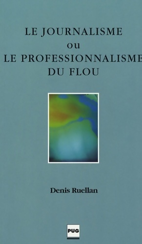 Journalisme ou le professionnalisme du flou - D. Ruellan