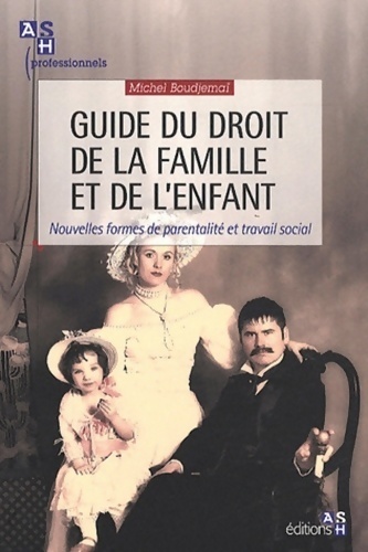Guide du droit de la famille et de l'enfant : Nouvelles formes de parentalité et travail social - Michel Boudjemaï