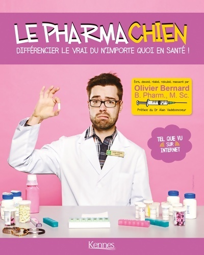 Le pharmachien Tome I : Différencier le vrai du n'importe quoi en santé! - Olivier Bernard