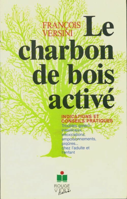 Le charbon de bois activé : Un produit universel pour toute la famille - François Versini