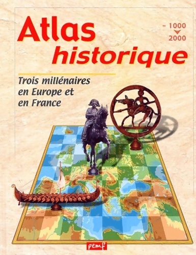 Atlas historique : Trois millénaires en Europe et en France - Collectif