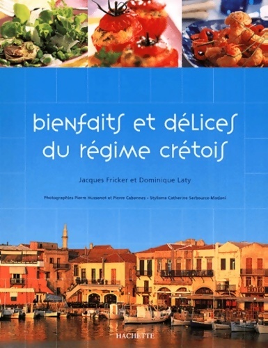 Bienfaits et délices du régime crétois - Dominique Laty
