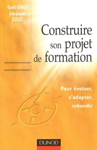 Construire son projet de formation : Pour évoluer s'adapter ou rebondir - Geraud