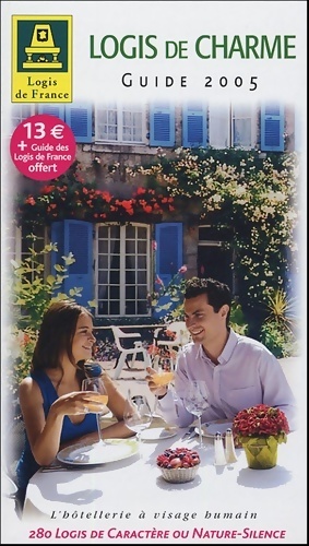 Guide logis de charme 2005 : Accompagné du guide des hôtels-restaurants et d'une carte routière - Logis De France