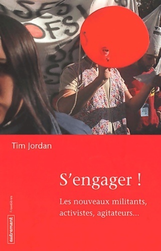 S'engager : Les nouveaux militants activistes agitateurs - Tim Jordan