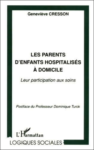 Les parents d'enfants hospitalisÉs À domicile : Leur participation aux soins - Geneviève Cresson