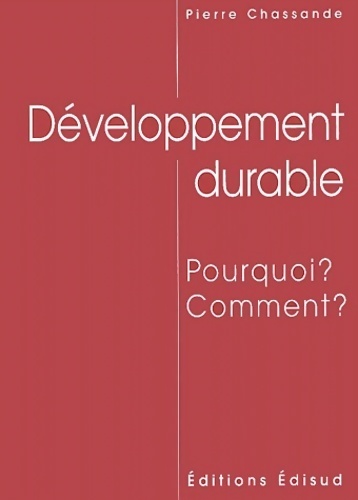 Développement durable. : Pourquoi ? comment ? - Pierre Chassande