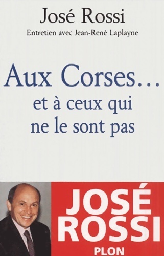 Aux corses ... Et à ceux qui ne le sont pas - José Rossi