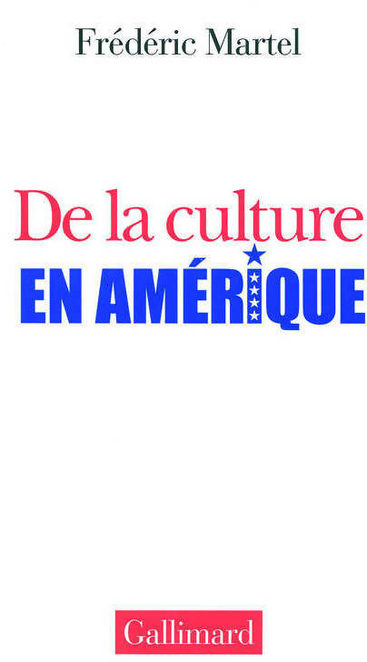 De la culture en Amérique - Frédéric Martel