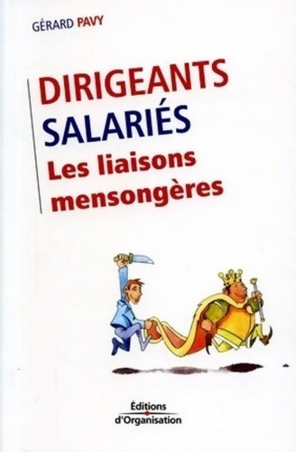 Dirigeants / salariés : Les liaisons mensongères - Gérard Pavy
