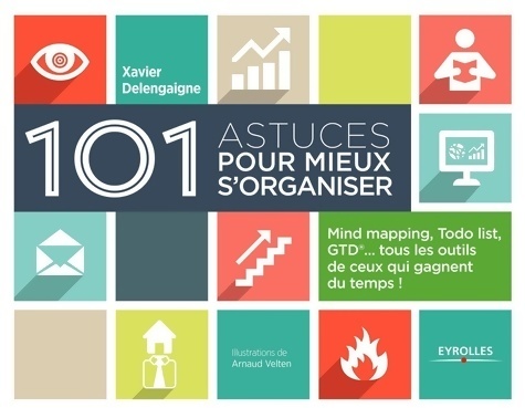 101 astuces pour mieux s'organiser : Mind mapping todo list gtd tous les outils de ceux qui gagnent du temps ! - Xavier Delengaigne