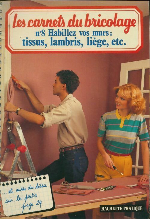 Les carnets du bricolage n°8 :habillez vos murs : Tissus, lambris, liège, etc - Collectif