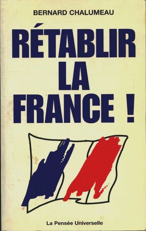 Rétablir la France ! - Bernard Chalumeau