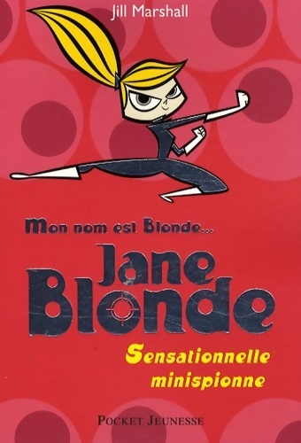 Jane blonde Tome II : Sensationnelle minispionne - Jill Marshall