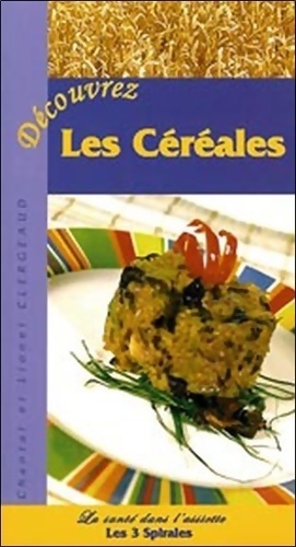 Découvrez les céréales - Chantal Clergeaud