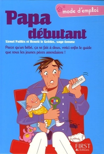 Papa débutant. Le guide que tous les jeunes pères attendaient ! - Lionel Paillès