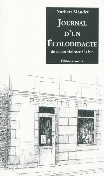 Journal d'un écolodidacte. De la non violence à la bio - Norbert Maudet