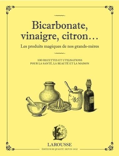 Bicarbonate vinaigre citron... Les produits maqiques de nos grands-mères - Collectif