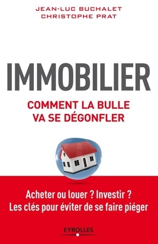 Immobilier comment la bulle va se dégonfler : Acheter ou louer ? investir ? les clés pour éviter de se faire piéger