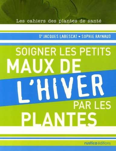Soigner les petits maux de l'hiver par les plantes - Jacques Labescat