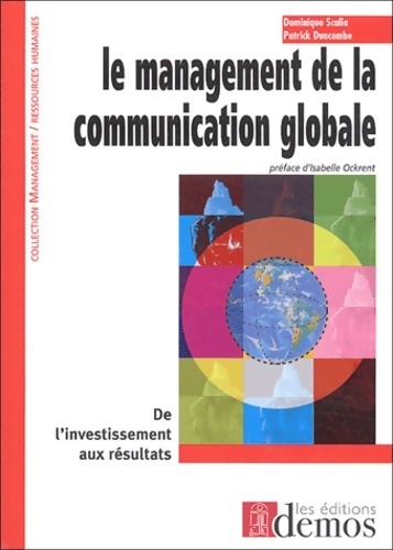 Le management de la communication globale : De l'investissement aux résultats - Dominique Scalia
