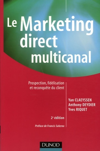 Le marketing direct multicanal - 2ème édition - prospection fidélisation et reconquête du client : Prospection fidélisation et reconquête du client - Yan Claeyssen