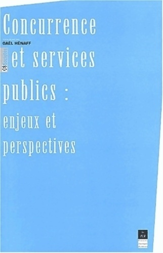 Concurrence et services publics : enjeux et perspectivesq - Gaël Hénaff