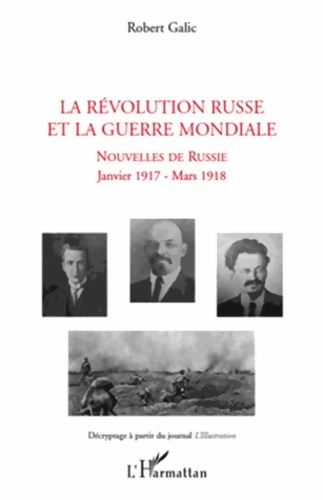 La révolution russe et la guerre mondiale : Décryptage à partir du journal l'illustration - Robert Galic