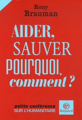 Aider, sauver. Pourquoi comment ? - Rony Brauman