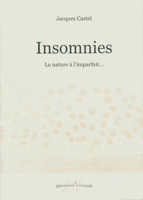 Insomnies, la nature à l'imparfait - Jean Castel