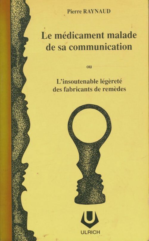 Le médicament malade de sa communication ou l'insoutenable légèreté des fabricants de remèdes - Pierre Raynaud