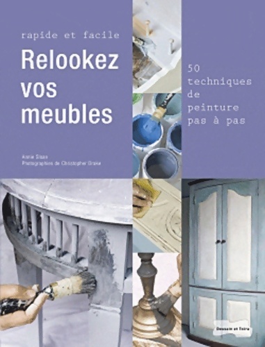 Relooker vos meubles : Rapides et faciles 50 techniques pas à pas - Annie Sloan